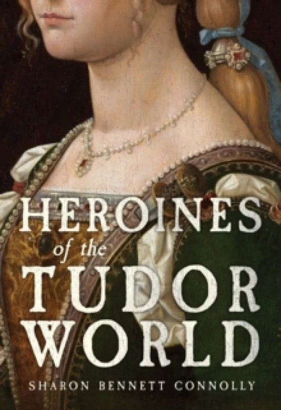 Image of Heroines of the Tudor World Hardback