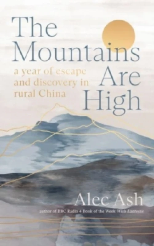 Image of The Mountains Are High : a year of escape and discovery in rural China Hardback