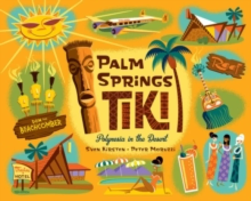 Image of Palm Springs Tiki : Polynesia in the Desert Hardback