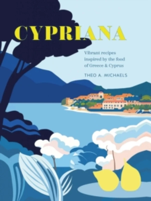 Image of Cypriana : Vibrant Recipes Inspired by the Food of Greece & Cyprus Hardback