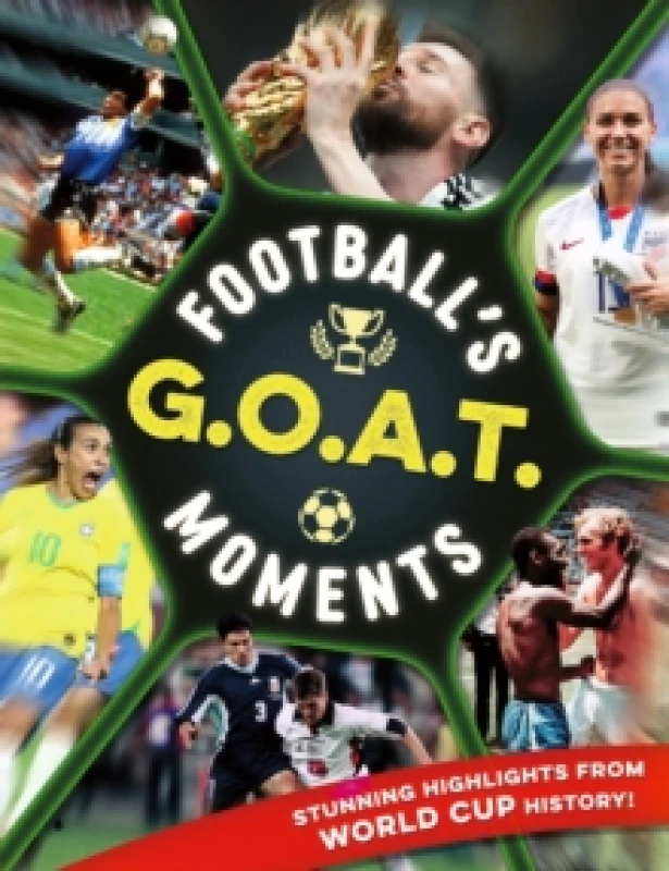 Image of Football's GOAT Moments : Stunning highlights from the history of the World Cup Paperback / softback