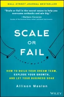 Image of Scale or Fail : How to Build Your Dream Team, Explode Your Growth, and Let Your Business Soar