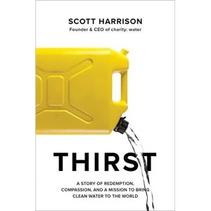 Image of Thirst A Story of Redemption, Compassion, and a Mission to Bring Clean Water to the World Paperback 2018