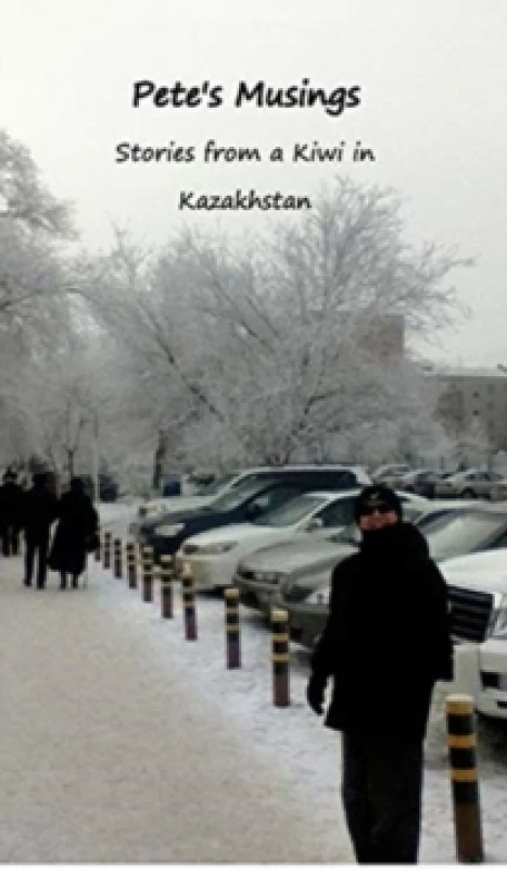 Image of Pete's Musings : Stories from a Kiwi in Kazakhstan Hardback