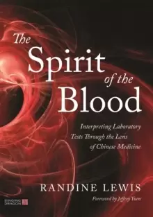 Image of The Spirit of the Blood : Interpreting Laboratory Tests Through the Lens of Chinese Medicine