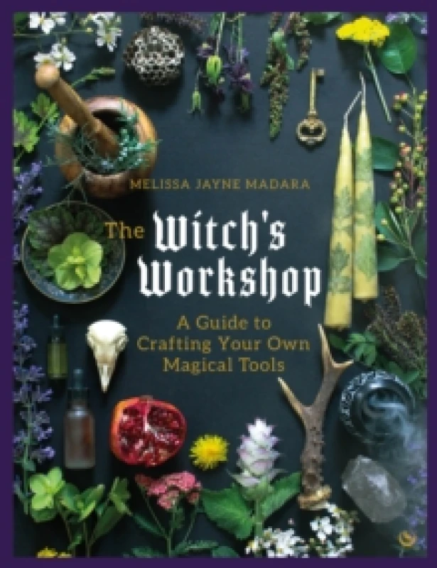 Image of The Witch's Workshop : A Guide to Crafting Your Own Magical Tools Hardback