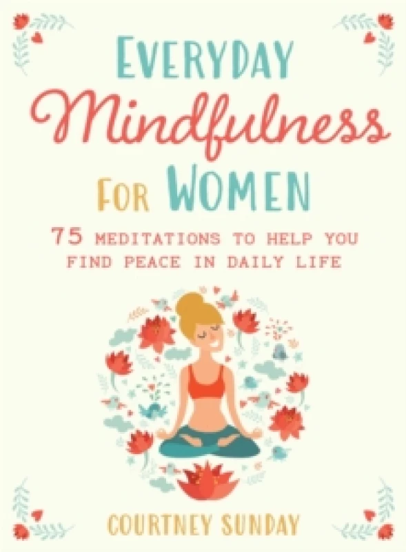 Image of Everyday Mindfulness For Her : 75 Meditations to Help You Find Peace in Daily Life Paperback / softback
