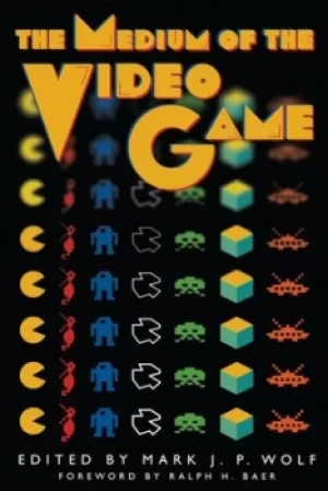 Image of The medium of the video game by Mark J. P. Wolf