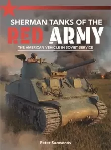 Image of Sherman Tanks of the Red Army : The American vehicle in Soviet service