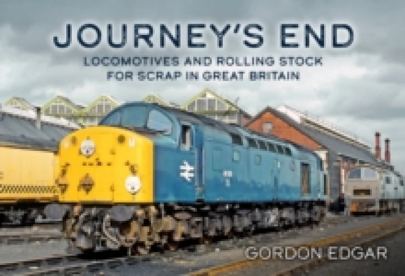 Image of Journey's End: Locomotives and Rolling Stock for Scrap in Great Britain Paperback / softback