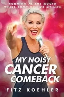 Image of My Noisy Cancer Comeback : Running at the Mouth, While Running for My Life