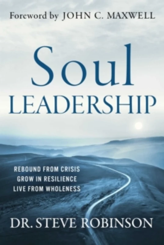 Image of Soul Leadership : Rebound from Crisis, Grow in Resilience, Live from Wholeness Hardback