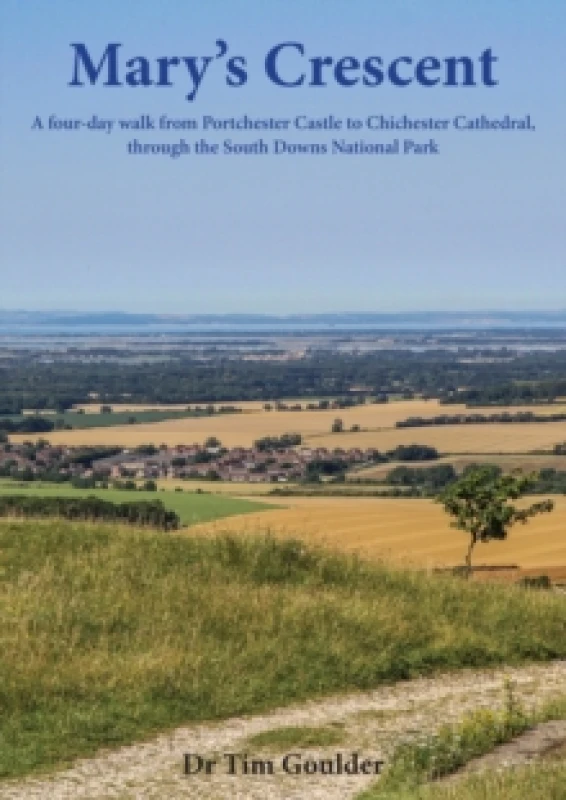 Image of Mary's Crescent : A four-day walk from Portchester Castle to Chichester Cathedral, through the South Downs National Park Paperback / softback