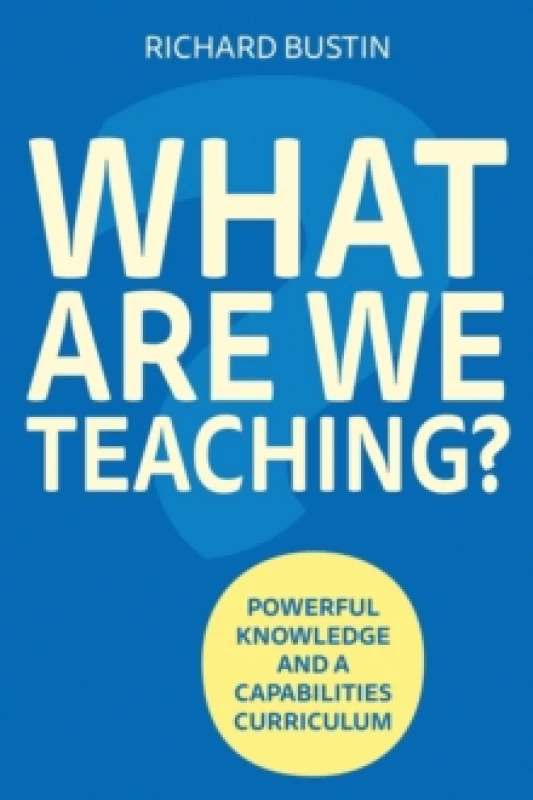 Image of What are we Teaching? Powerful knowledge and a capabilities curriculum Paperback / softback