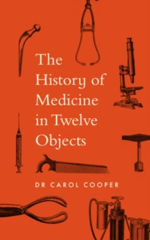 Image of A History of Medicine in 12 Objects. Hardback. By Carol Cooper Books