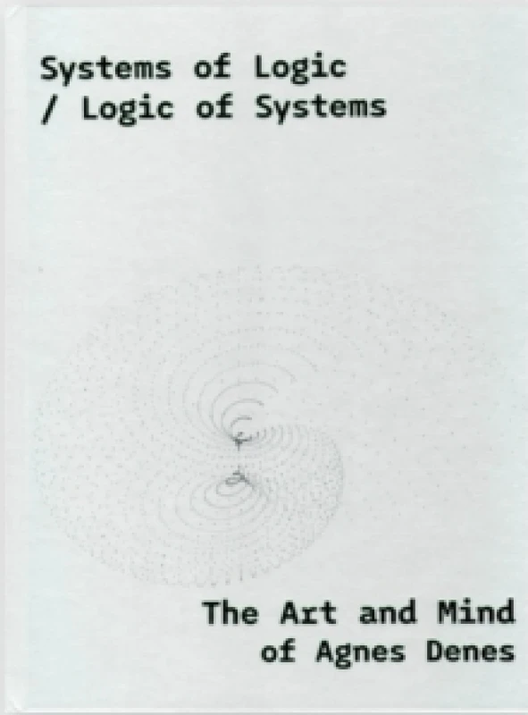 Image of Systems of Logic / Logic of Systems : The Art of Agnes Denes Hardback