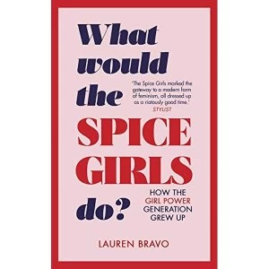 Image of What Would the Spice Girls Do? How the Girl Power Generation Grew Up Hardback 2018