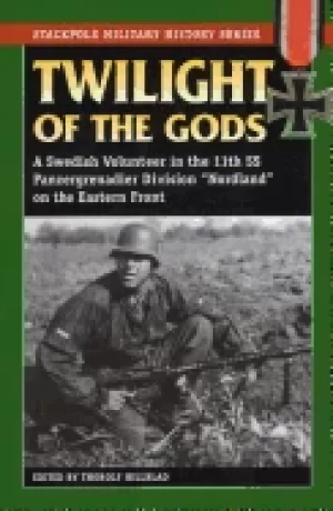 Image of twilight of the gods a swedish volunteer in the 11th ss panzergrenadier div