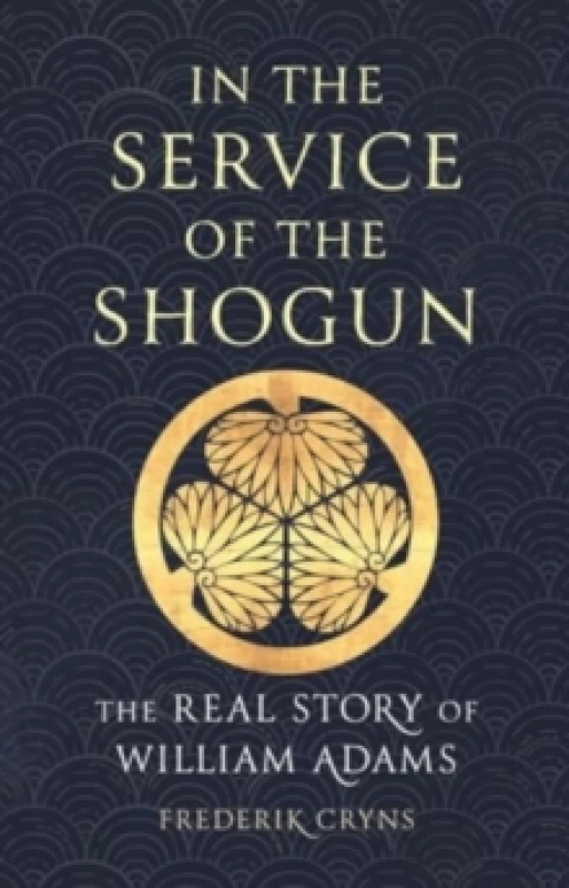Image of In the Service of the Shogun : The Real Story of William Adams Hardback
