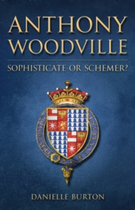 Image of Anthony Woodville : Sophisticate or Schemer? Hardback