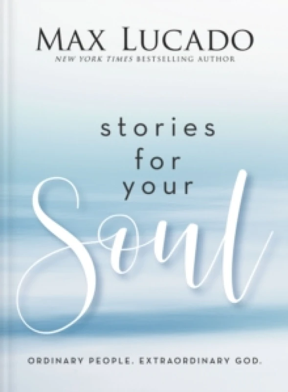 Image of Stories for Your Soul : Ordinary People. Extraordinary God. (40 Inspiring True Stories to Lift Your Spirit and Encourage Your Heart) Hardback