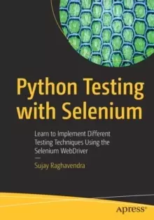 Image of Python Testing with Selenium : Learn to Implement Different Testing Techniques Using the Selenium WebDriver