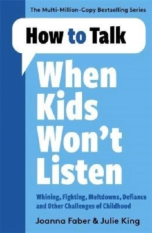 Image of How to Talk When Kids Won't Listen : Dealing with Whining, Fighting, Meltdowns and Other Challenges Paperback / softback