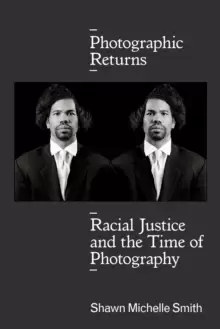 Image of Photographic Returns : Racial Justice and the Time of Photography