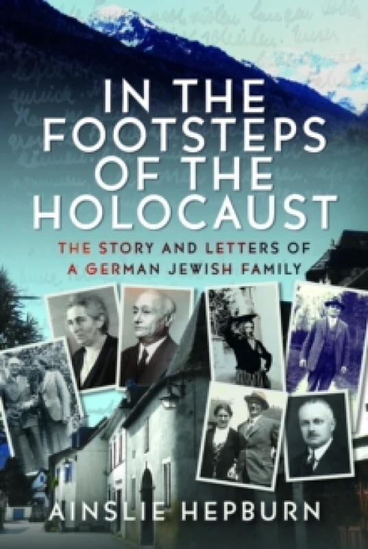 Image of In the Footsteps of the Holocaust : The Story and Letters of a German Jewish Family Hardback