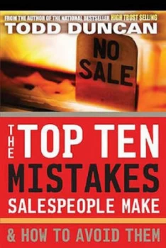 Image of The Top Ten Mistakes Salespeople Make and How to Avoid Them by Todd Duncan and Todd Duncan Paperback