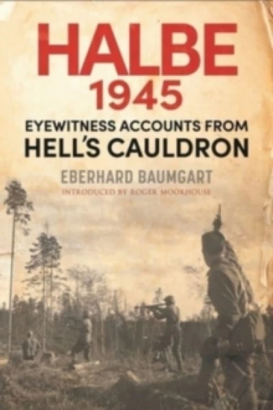 Image of The Battle of Halbe, 1945 : Eyewitness Accounts from Hell's Cauldron Hardback