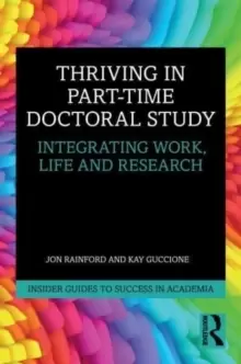 Image of Thriving in Part-Time Doctoral Study : Integrating Work, Life and Research