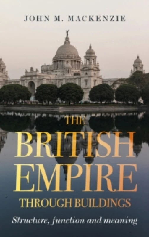 Image of The British Empire Through Buildings : Structure, Function and Meaning Hardback