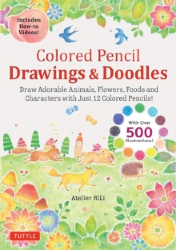 Image of Colored Pencil Drawings & Doodles : Draw Adorable Animals, Flowers, Foods and Characters with Just 12 Colored Pencils! (Over 500 illustrations + How-t
