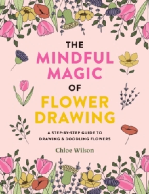 Image of mindful magic of flower drawing a step by step guide to drawing and doodlin 9781781579206