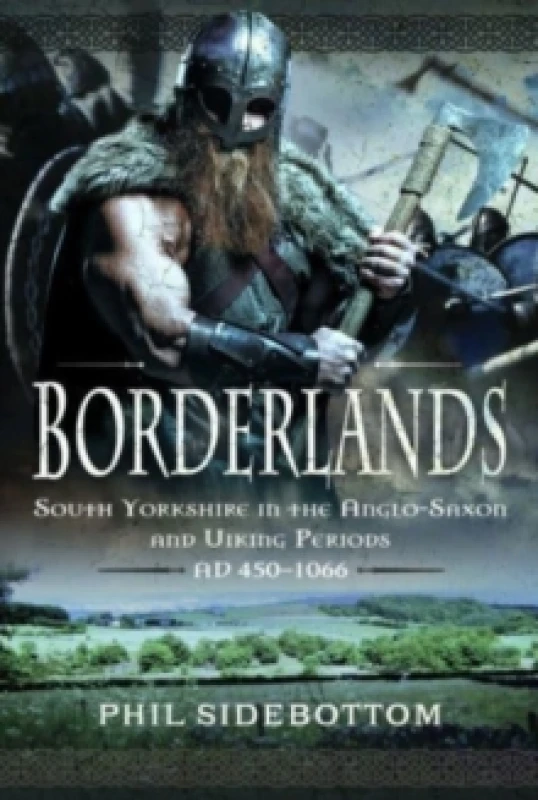 Image of Borderlands : South Yorkshire in the Anglo-Saxon and Viking Periods. AD 450-1066 Hardback