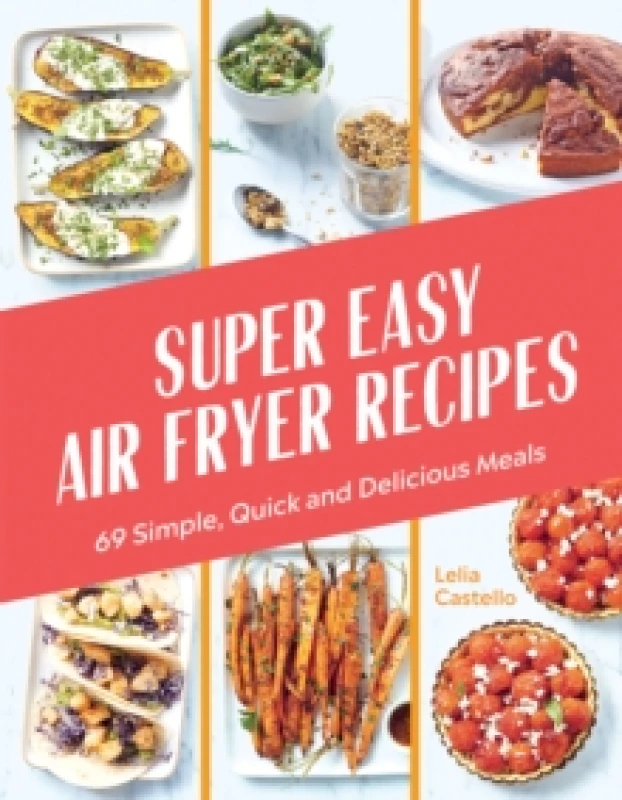 Image of Super Easy Air Fryer Recipes : 69 Simple, Quick and Delicious Meals Hardback
