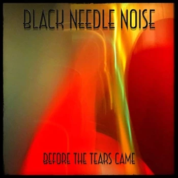 Image of Black Needle Noise - Before the Tears Came CD