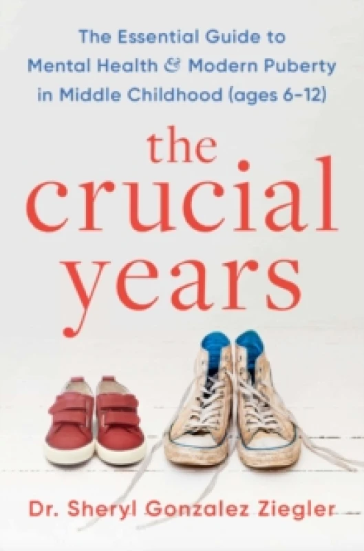 Image of The Crucial Years : The essential guide to mental health and modern puberty in middle childhood (ages 6-12) Paperback / softback