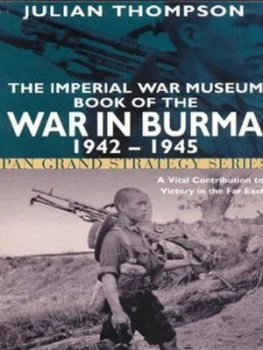 Image of The Imperial War Museum Book of the War in Burma 1942-1945 by Julian Thompson Book