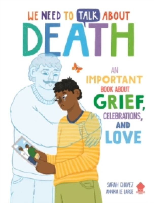 Image of We Need to Talk About Death : An IMPORTANT Book About Grief, Celebrations, and Love Paperback / softback
