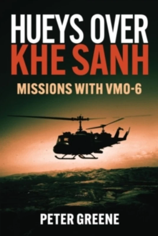 Image of Hueys over Khe Sanh : Missions with VMO-6 Hardback