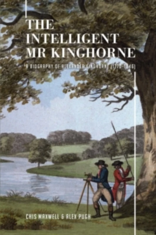 Image of The Intelligent Mr Kinghorne : A Biography of Alexander Kinghorne (17701846) Hardback