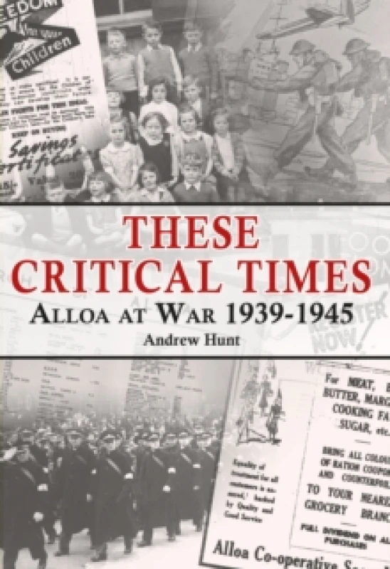 Image of These Critical Times : Alloa at War 1939-1945 Paperback / softback
