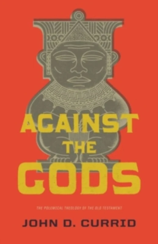 Image of Against the Gods : The Polemical Theology of the Old Testament Paperback / softback