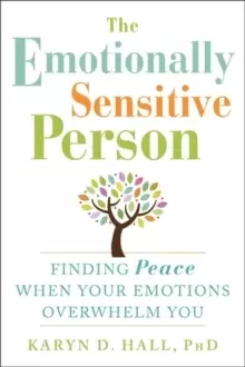 Image of The Emotionally Sensitive Person : Finding Peace When Your Emotions Overwhelm You