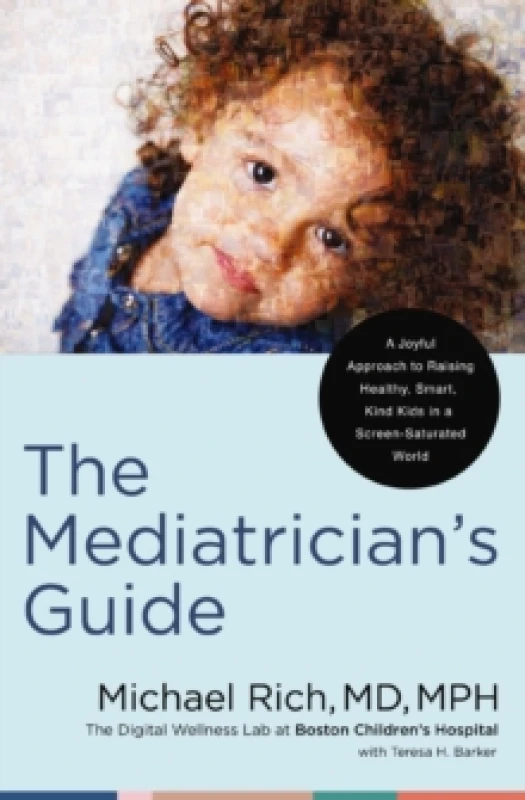 Image of The Mediatrician's Guide : A Joyful Approach to Raising Healthy, Smart, Kind Kids in a Screen-Saturated World Hardback