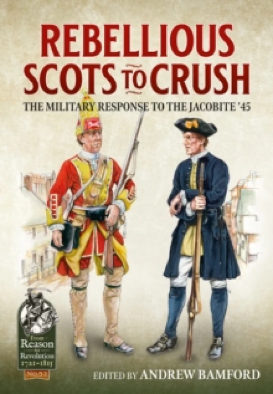 Image of Rebellious Scots to Crush : The Military Response to the Jacobite 45 Hardback
