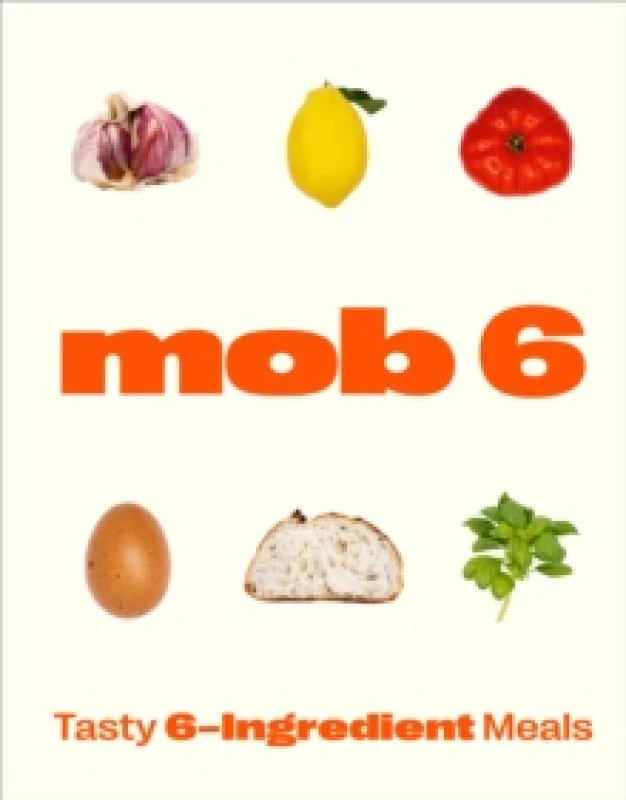 Image of Mob 6: Tasty 6-Ingredient Meals Hardback