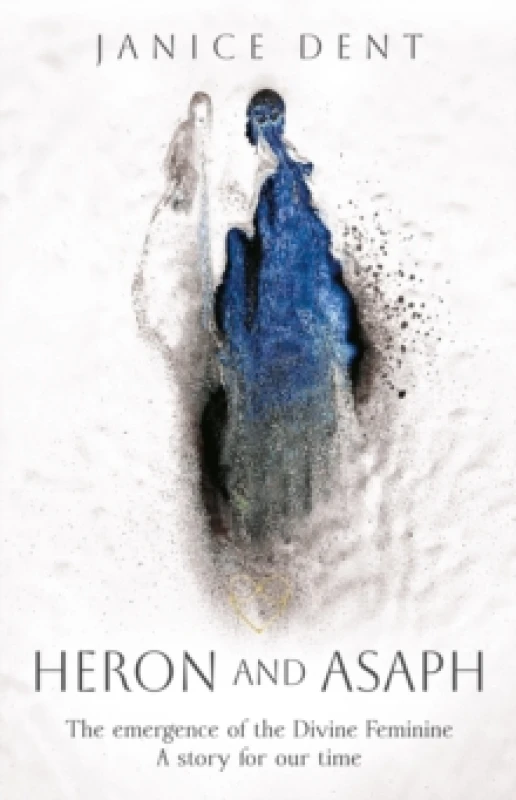 Image of Heron and Asaph : The emergence of the Divine Feminine. A story for our time Hardback
